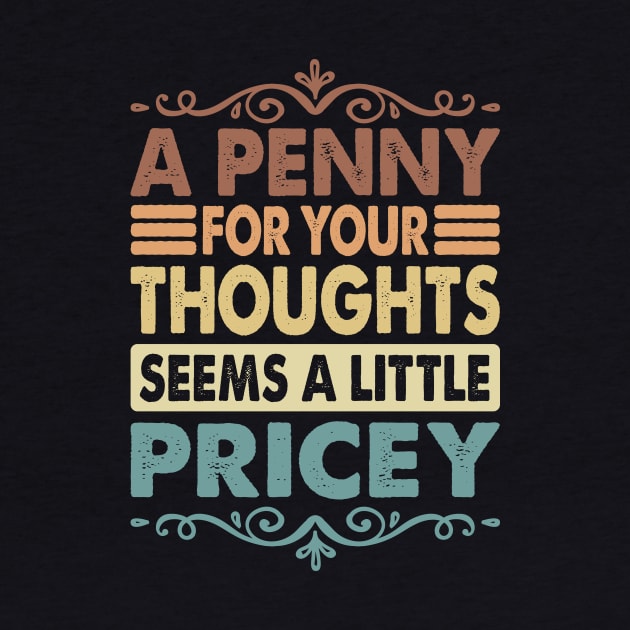 A Penny For Your Thoughts Seems A Little Pricey by Quardilakoa